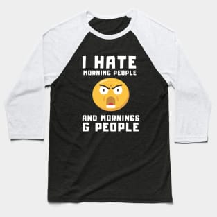 Emoticon I Hate Morning People And Mornings & People Baseball T-Shirt